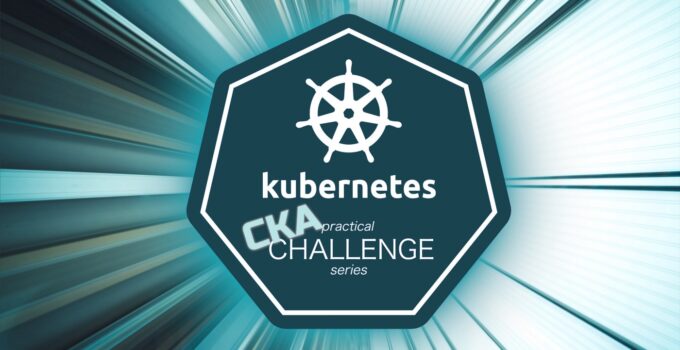 Become A Certified Kubernetes Administrator: The Complete Guide To The CKA Exam