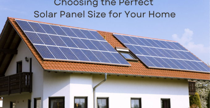 Choosing the Perfect Solar Panel Size for Your Home