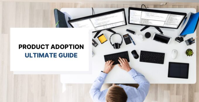 A Complete Guide to the Product Adoption Process for SaaS Companies