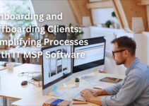 Onboarding and Offboarding Clients: Simplifying Processes with IT MSP Software